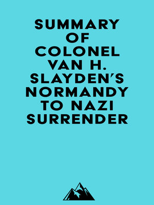 cover image of Summary of Colonel Van H. Slayden's Normandy to Nazi Surrender